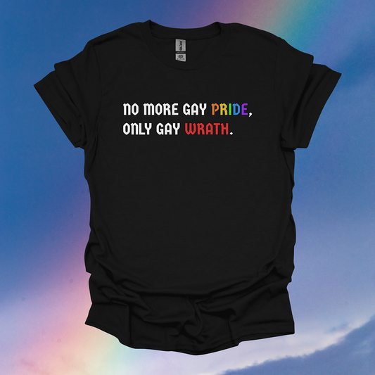 No More Gay Pride, Only Gay Wrath Tee